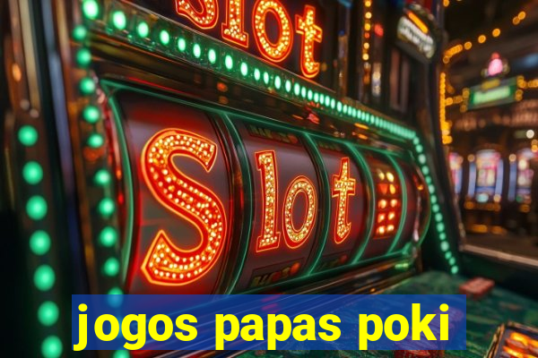 jogos papas poki